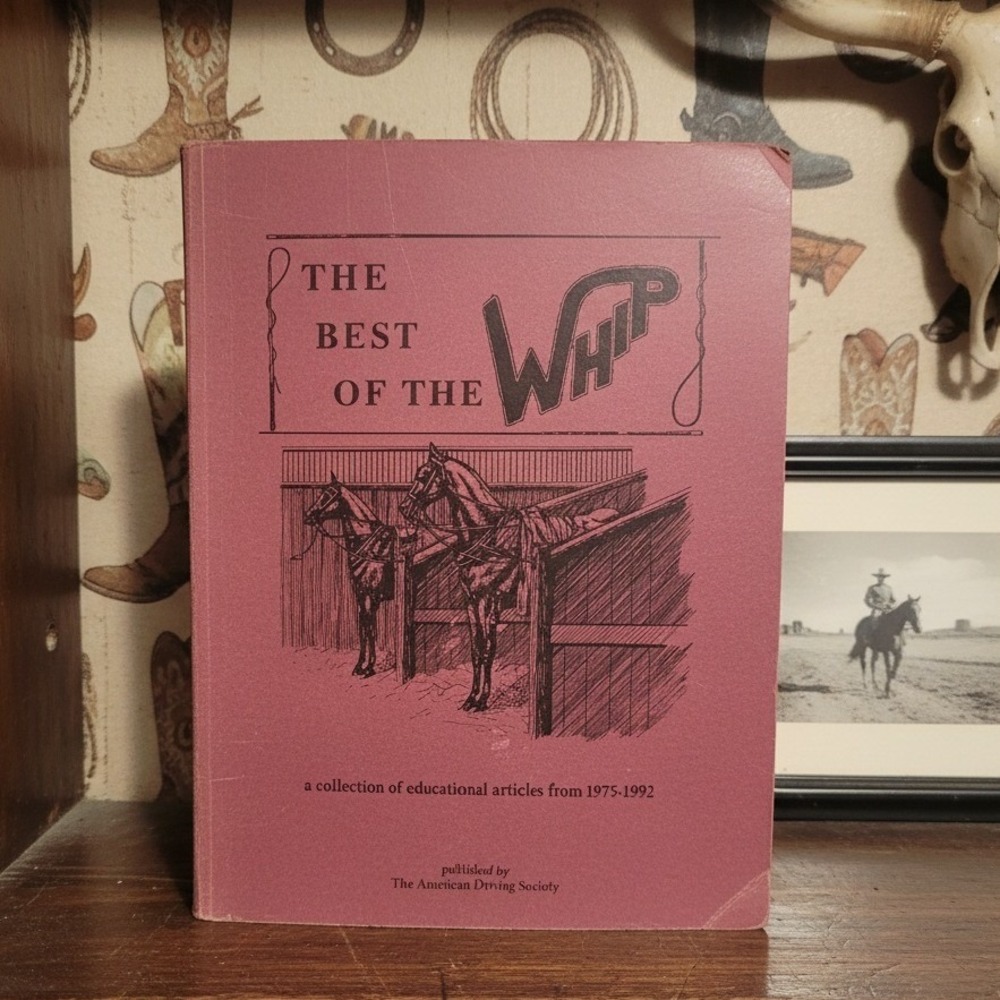 The Best of The Whip American Driving Society Horse Carriage Articles 1975-1992